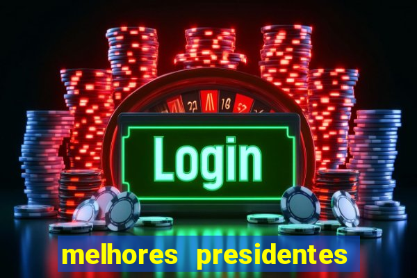 melhores presidentes da história