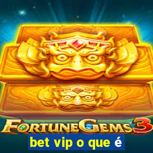 bet vip o que é