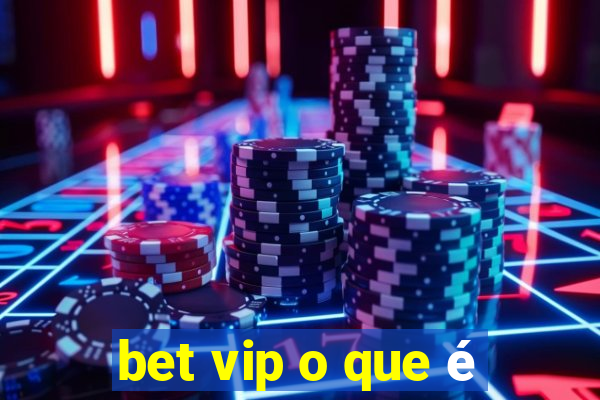 bet vip o que é