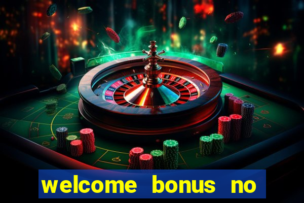 welcome bonus no deposit casinos