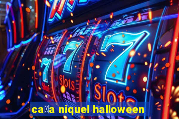 ca莽a niquel halloween