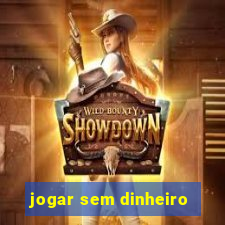 jogar sem dinheiro