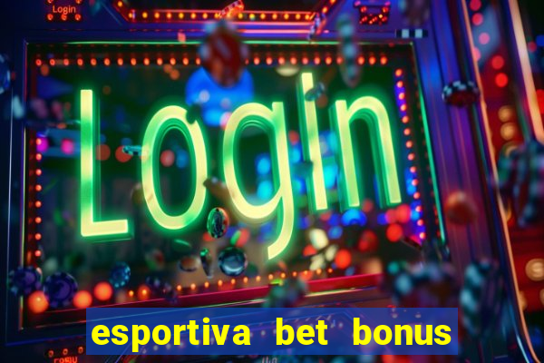 esportiva bet bonus de cadastro