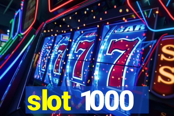 slot 1000