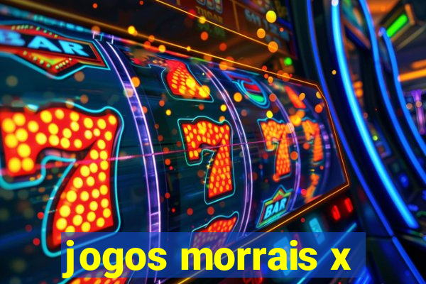 jogos morrais x