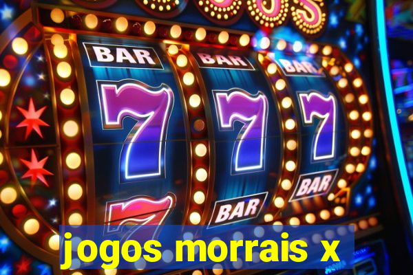 jogos morrais x