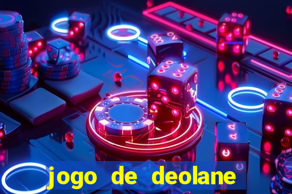 jogo de deolane para ganhar dinheiro