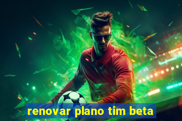 renovar plano tim beta