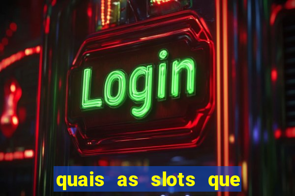 quais as slots que dao mais dinheiro