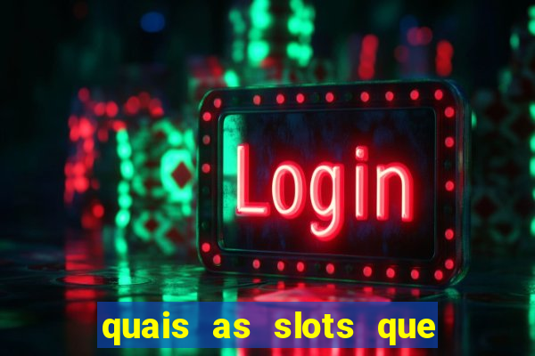 quais as slots que dao mais dinheiro