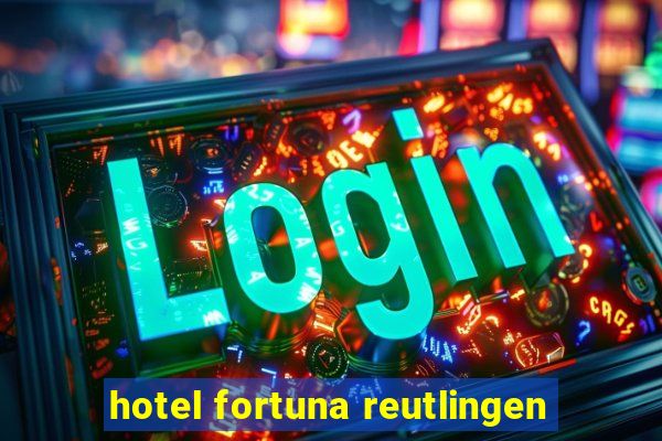 hotel fortuna reutlingen