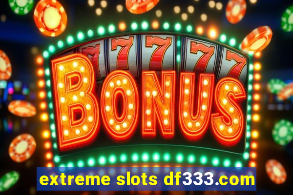 extreme slots df333.com