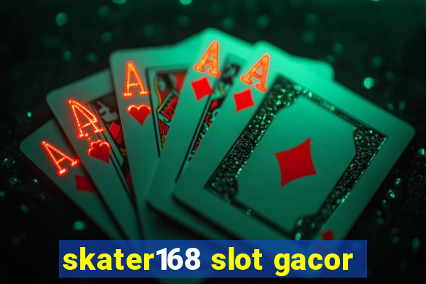 skater168 slot gacor