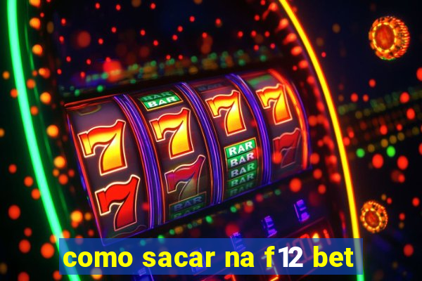 como sacar na f12 bet