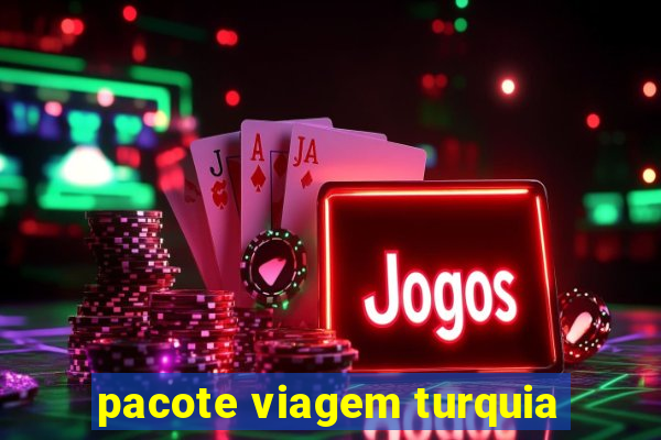 pacote viagem turquia