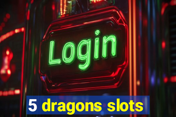 5 dragons slots