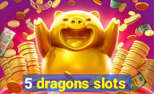 5 dragons slots