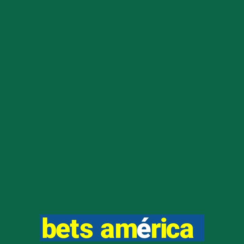 bets américa