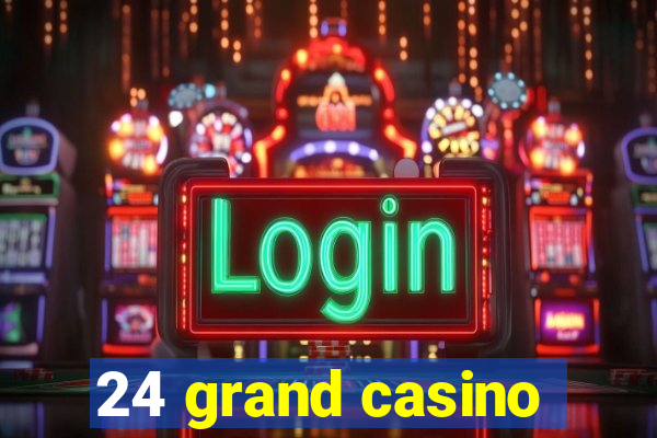 24 grand casino