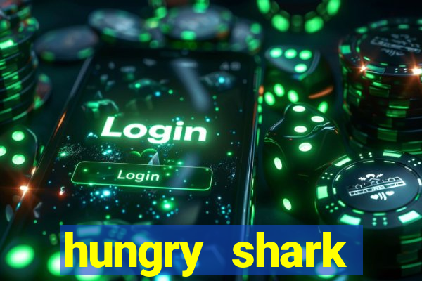 hungry shark evolution dinheiro infinito