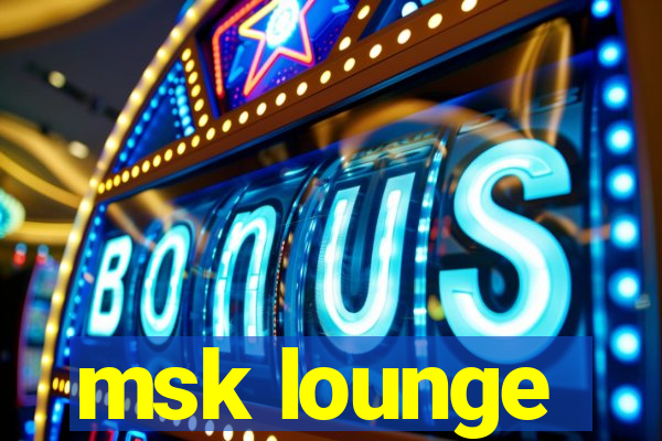 msk lounge