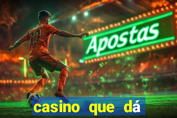 casino que dá b?nus no cadastro