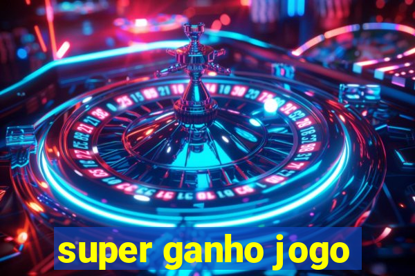 super ganho jogo