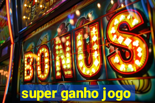 super ganho jogo