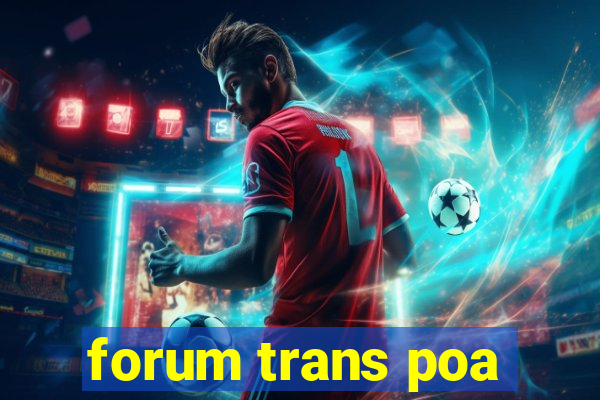 forum trans poa