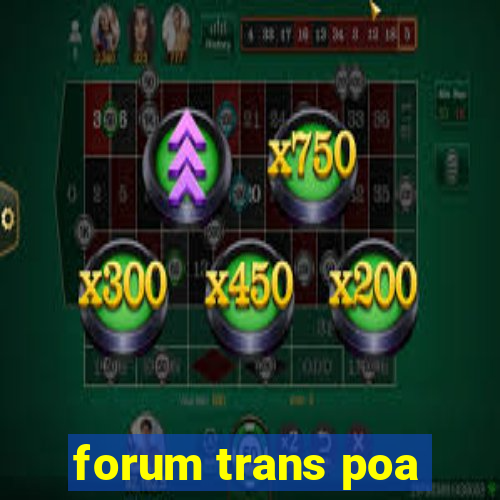 forum trans poa