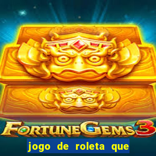 jogo de roleta que dá dinheiro