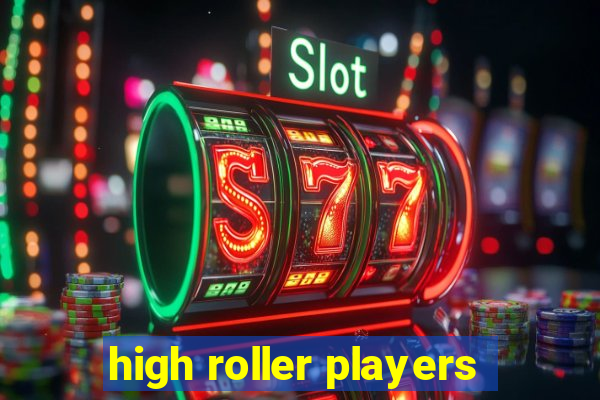 high roller players