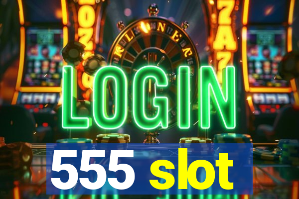 555 slot