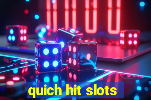 quich hit slots