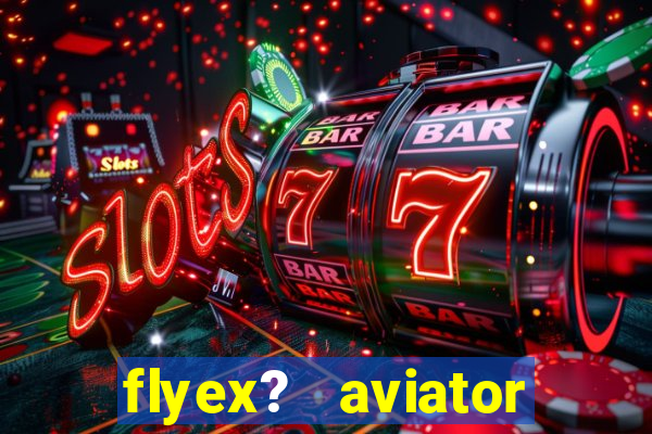 flyex?   aviator