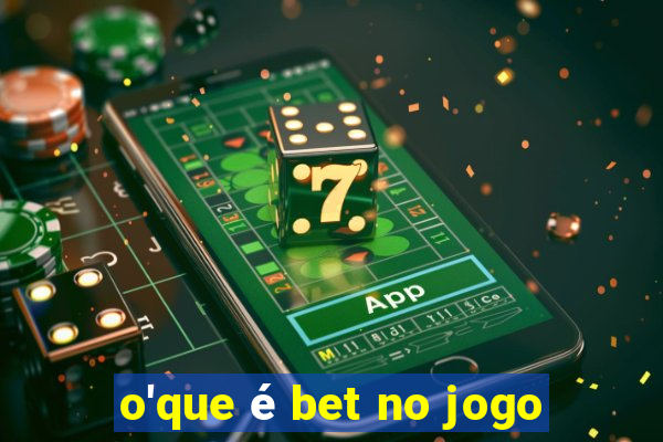 o'que é bet no jogo