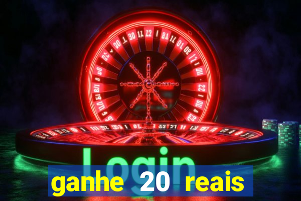 ganhe 20 reais para apostar