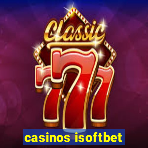 casinos isoftbet