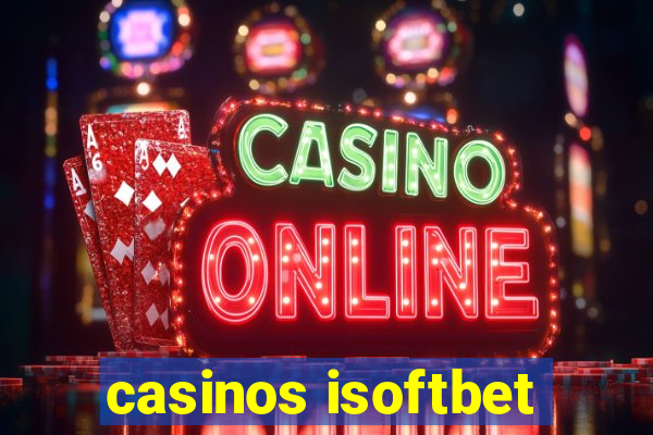 casinos isoftbet