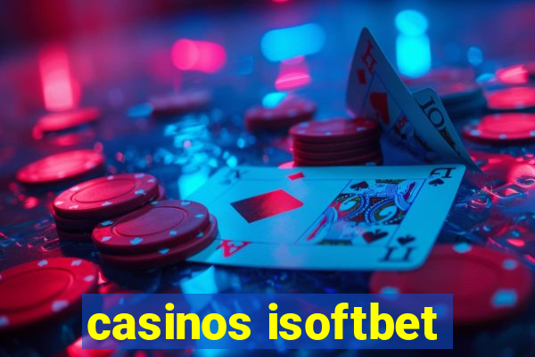 casinos isoftbet