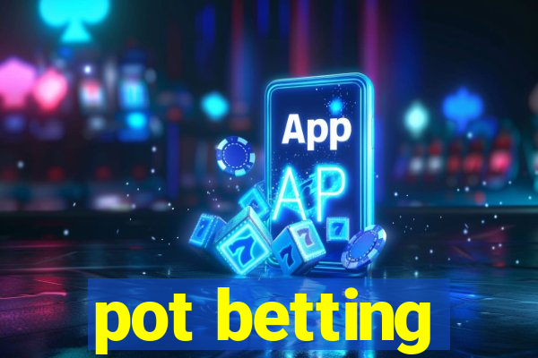 pot betting