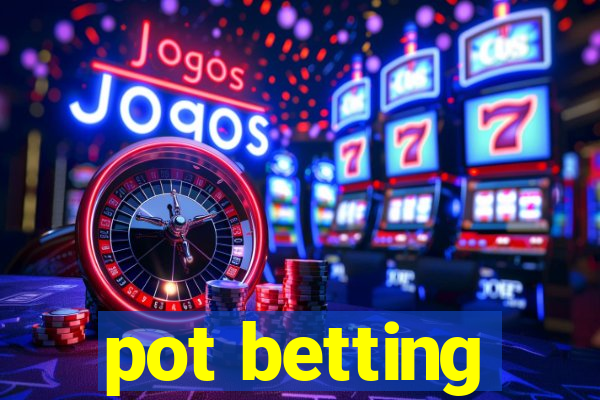 pot betting