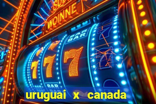 uruguai x canada onde assistir