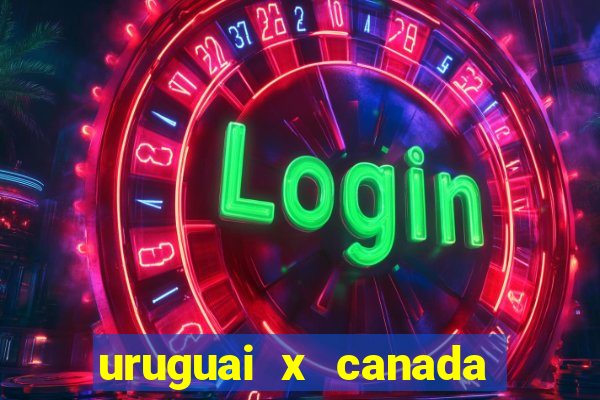 uruguai x canada onde assistir