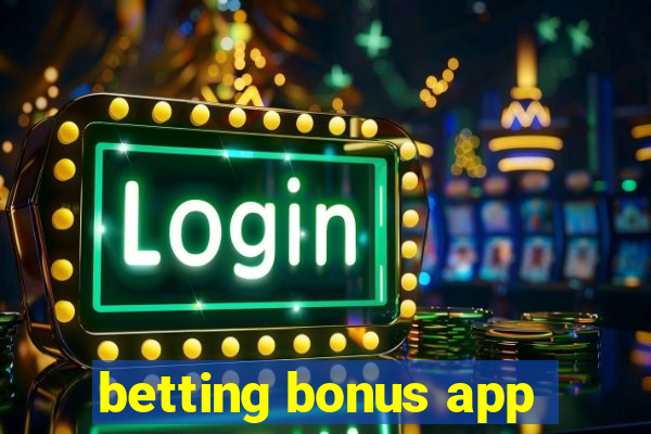 betting bonus app