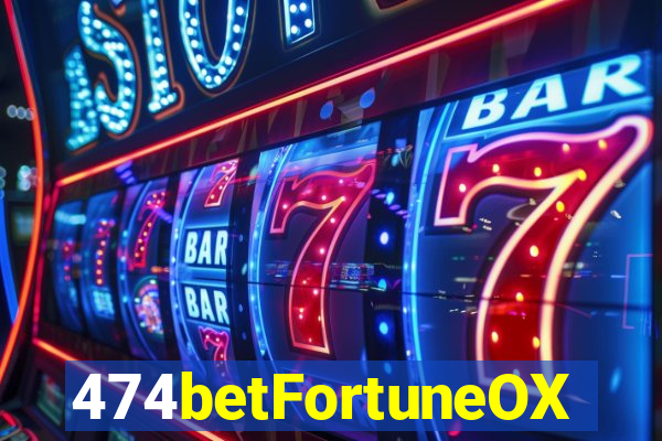 474betFortuneOX