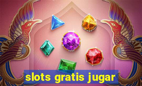 slots gratis jugar