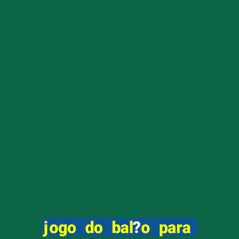 jogo do bal?o para ganhar dinheiro