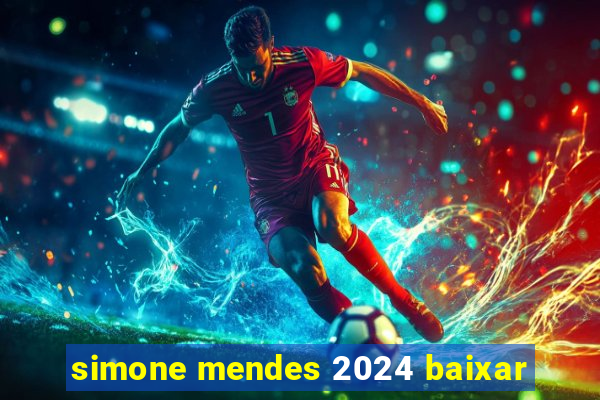 simone mendes 2024 baixar