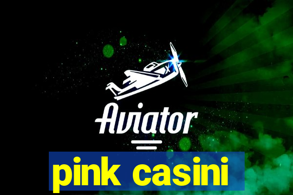 pink casini